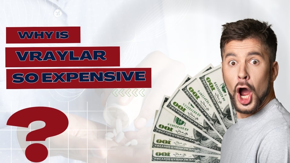 Why Is Vraylar So Expensive Find Out Now