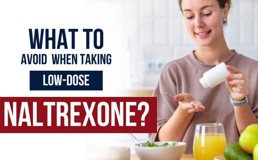 What to Avoid When Taking Low Dose Naltrexone?