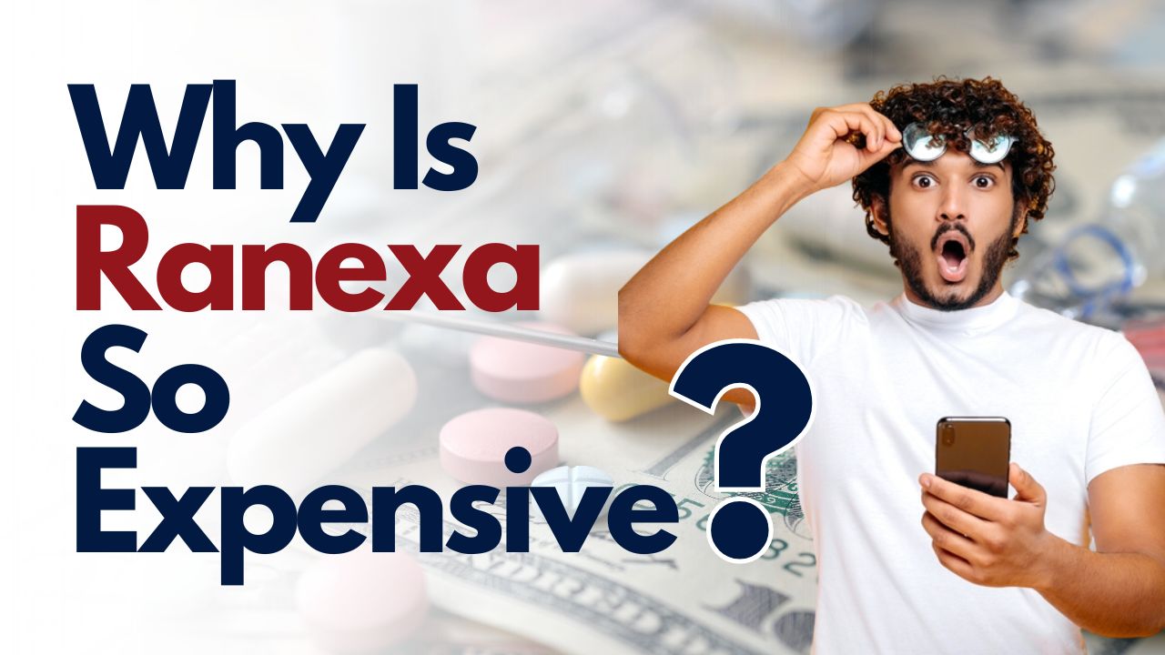 Why Is Ranexa So Expensive? Ranexa Uses & Side Effects