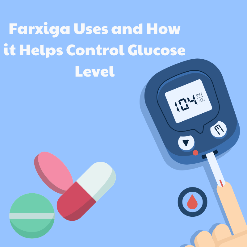 Farxiga Uses and How it Helps Control Glucose Level