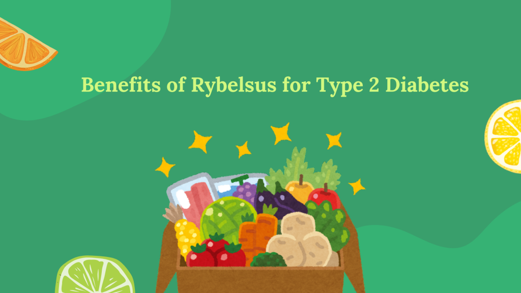 Benefits of Rybelsus for Type 2 Diabetes